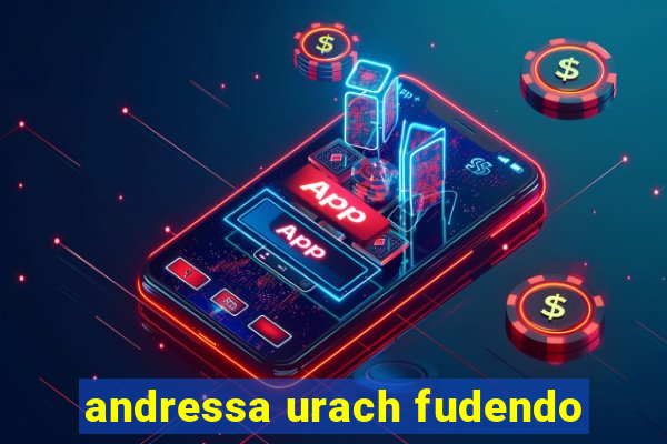andressa urach fudendo