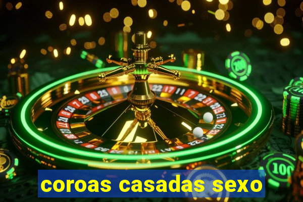 coroas casadas sexo