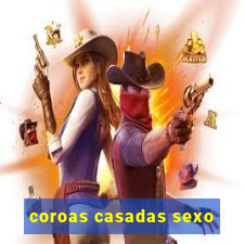 coroas casadas sexo