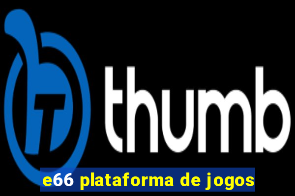 e66 plataforma de jogos