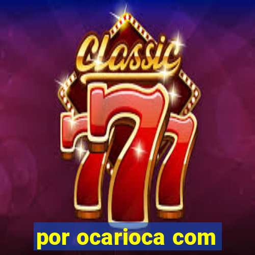 por ocarioca com