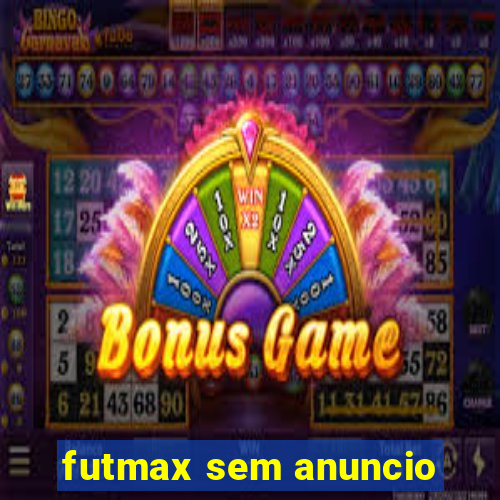 futmax sem anuncio