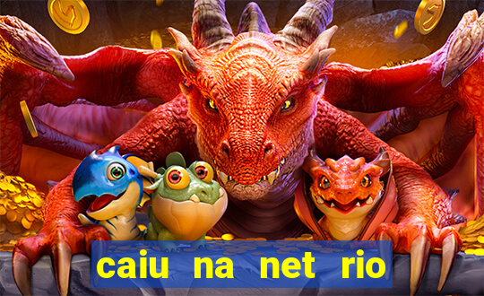 caiu na net rio de janeiro