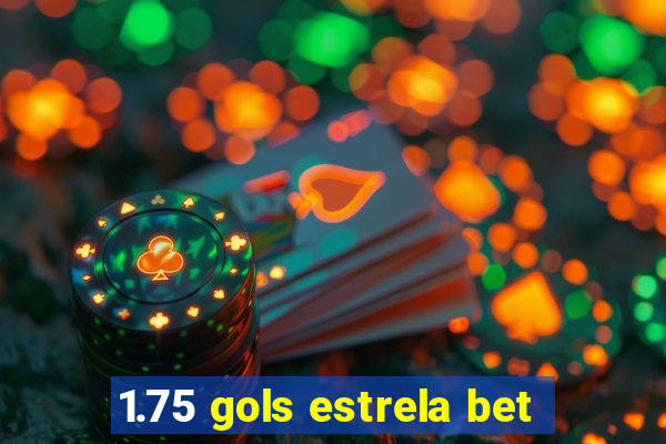 1.75 gols estrela bet
