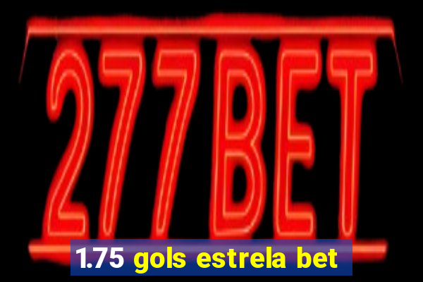 1.75 gols estrela bet
