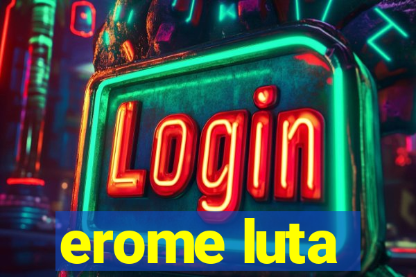 erome luta