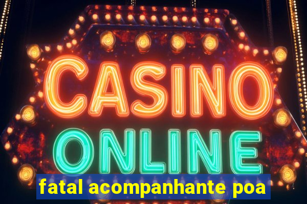 fatal acompanhante poa