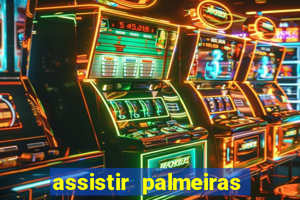 assistir palmeiras futebol play