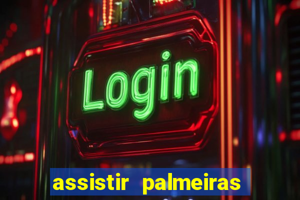 assistir palmeiras futebol play