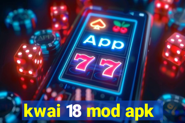 kwai 18 mod apk