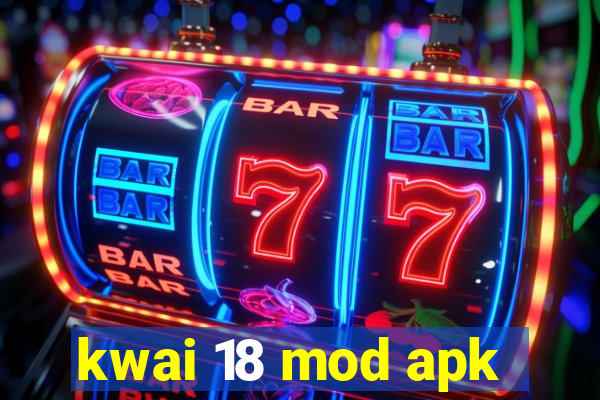 kwai 18 mod apk