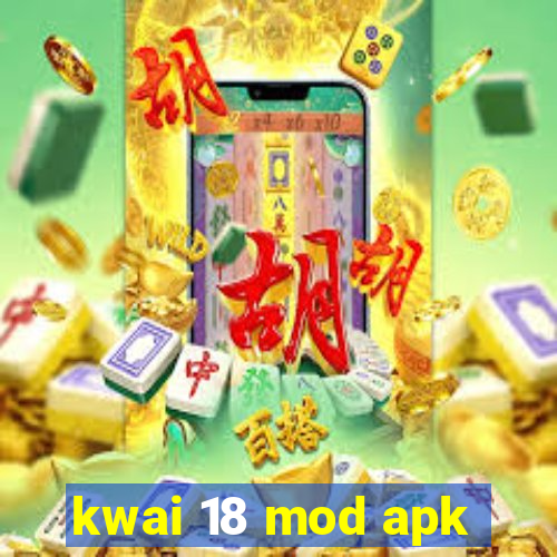 kwai 18 mod apk