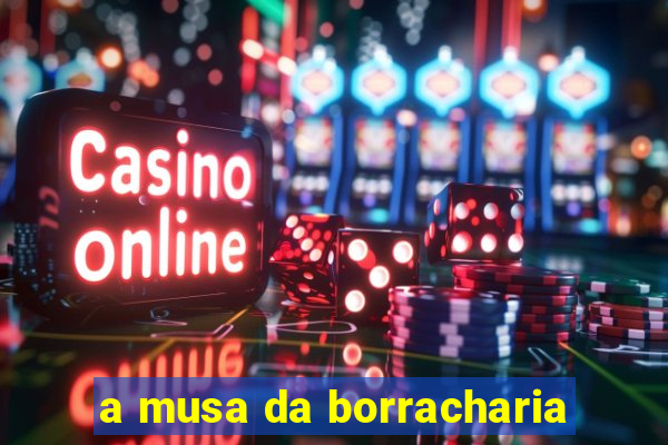 a musa da borracharia