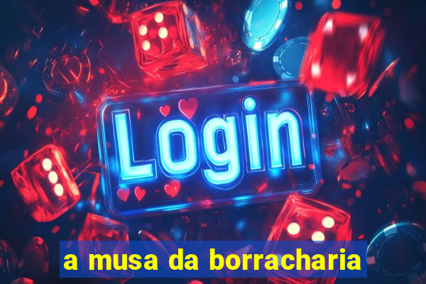 a musa da borracharia