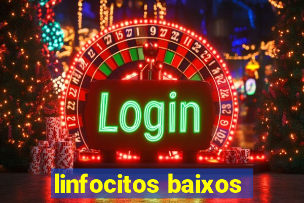 linfocitos baixos