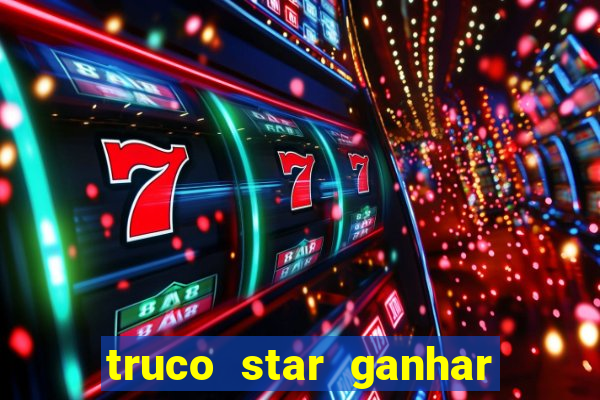 truco star ganhar dinheiro pix