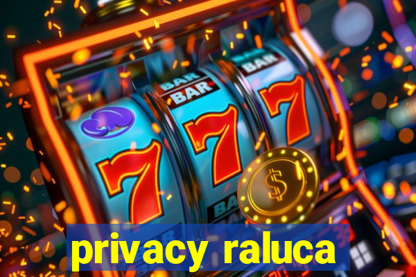 privacy raluca