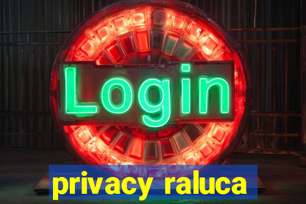 privacy raluca