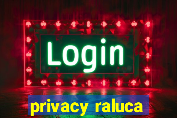 privacy raluca
