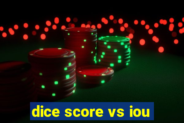 dice score vs iou