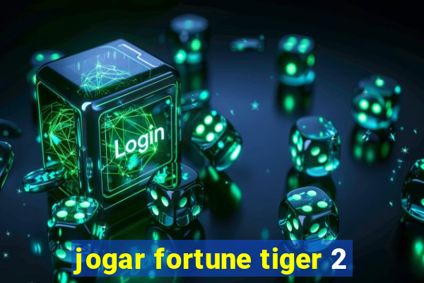 jogar fortune tiger 2