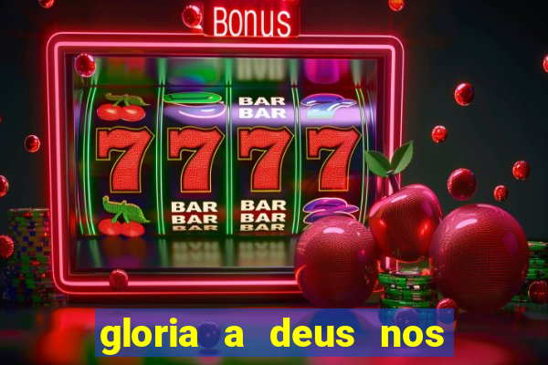 gloria a deus nos altos ceus letra