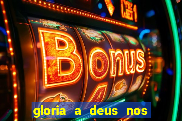 gloria a deus nos altos ceus letra