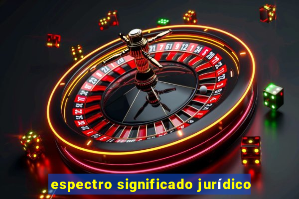 espectro significado jurídico