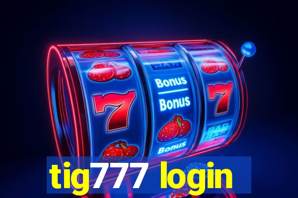 tig777 login