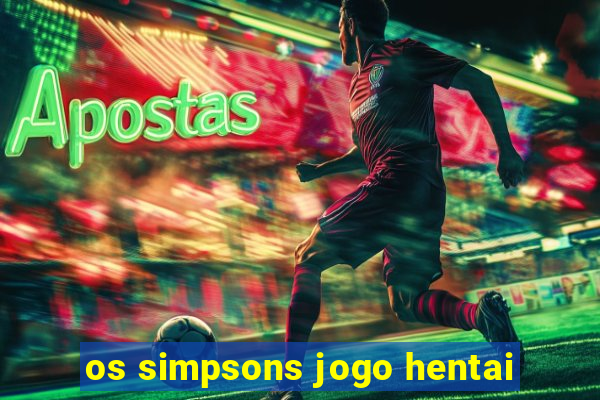os simpsons jogo hentai