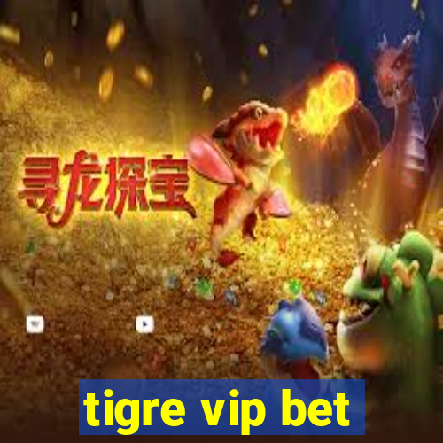 tigre vip bet