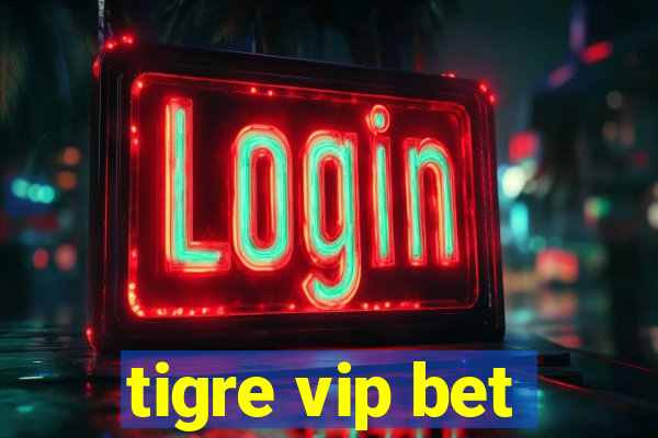 tigre vip bet