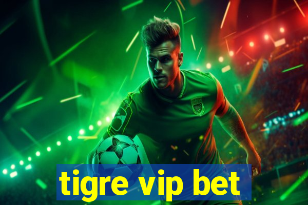 tigre vip bet