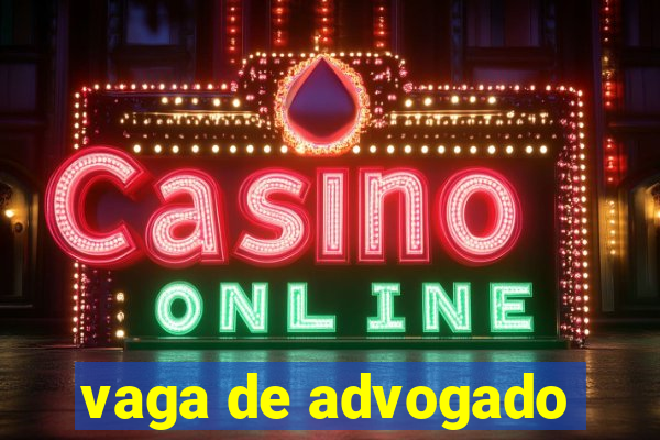 vaga de advogado