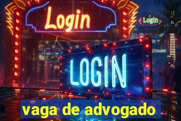 vaga de advogado