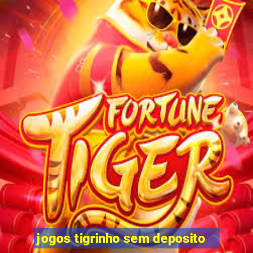 jogos tigrinho sem deposito