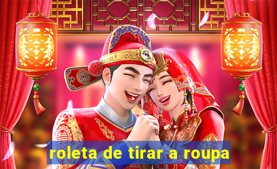 roleta de tirar a roupa