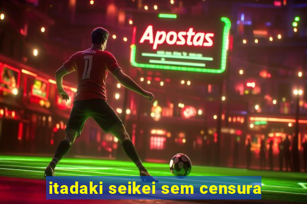 itadaki seikei sem censura