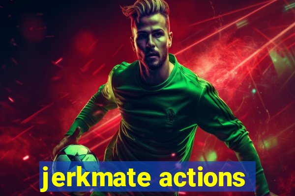 jerkmate actions