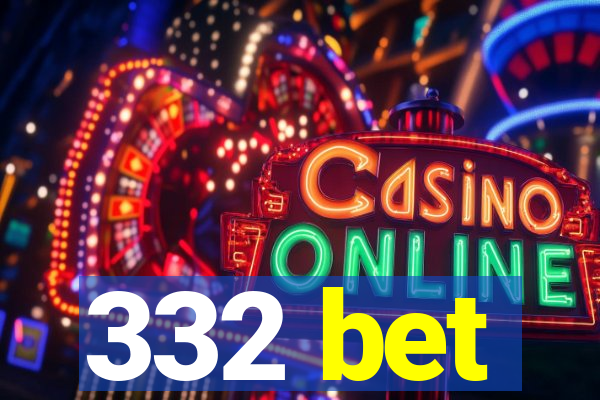 332 bet