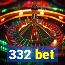 332 bet