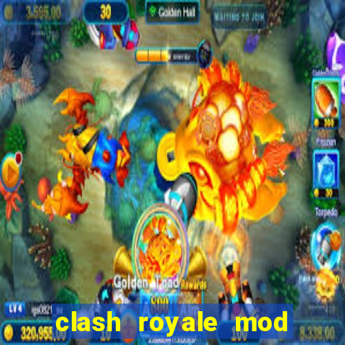 clash royale mod cartas modificadas