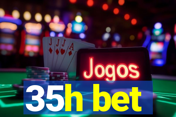 35h bet