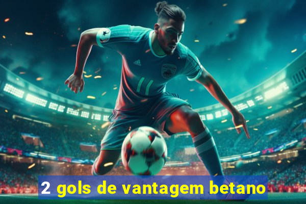 2 gols de vantagem betano