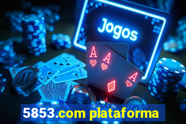 5853.com plataforma