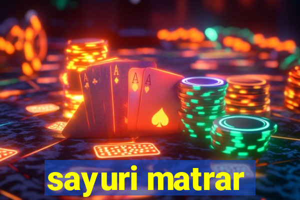 sayuri matrar