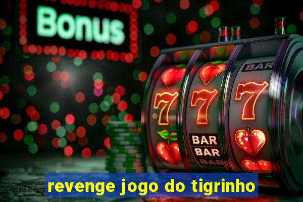 revenge jogo do tigrinho