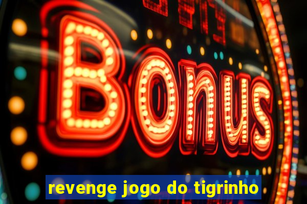 revenge jogo do tigrinho