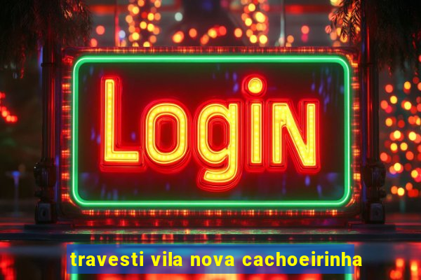 travesti vila nova cachoeirinha