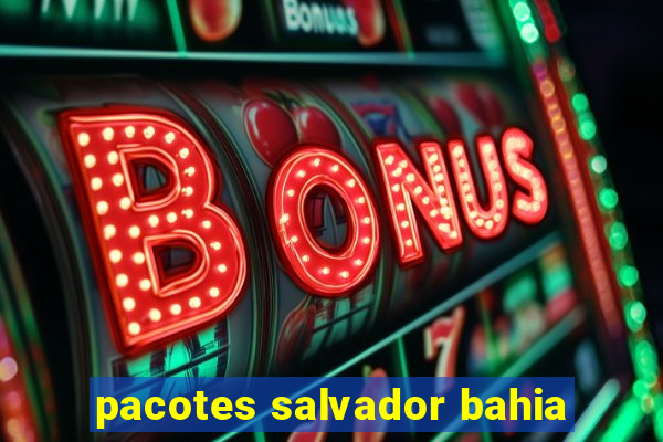 pacotes salvador bahia